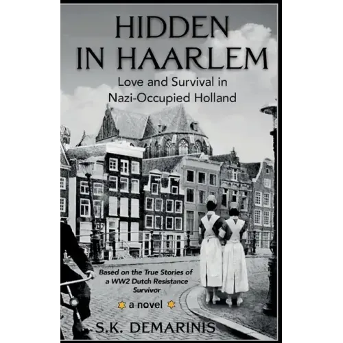 Hidden in Haarlem: Love and Survival in Nazi-Occupied Holland