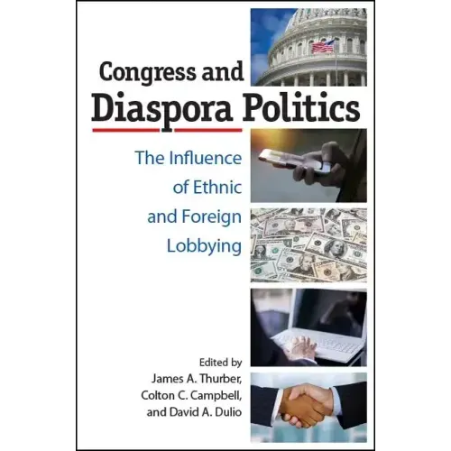 Congress and Diaspora Politics: The Influence of Ethnic and Foreign Lobbying