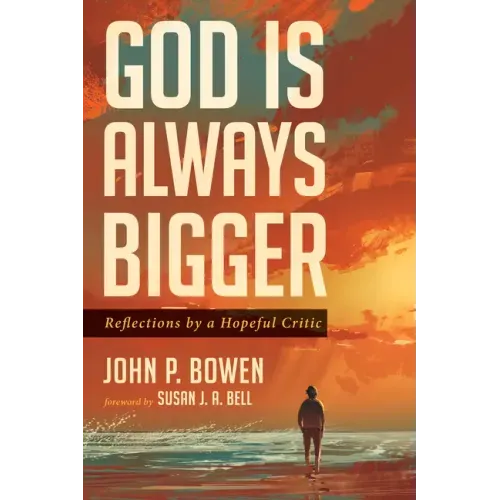 God Is Always Bigger: Reflections by a Hopeful Critic