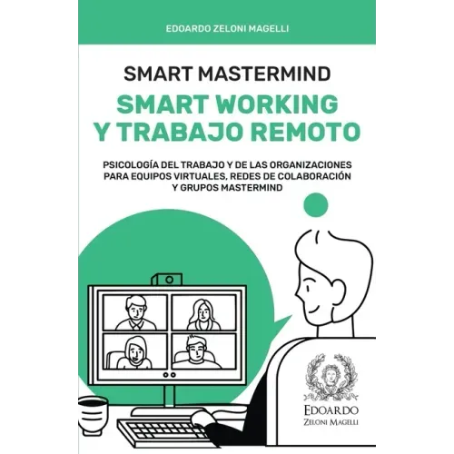 Smart Mastermind: Smart Working y Trabajo Remoto - Psicología del Trabajo y de las Organizaciones para Equipos Virtuales, Redes de Colab