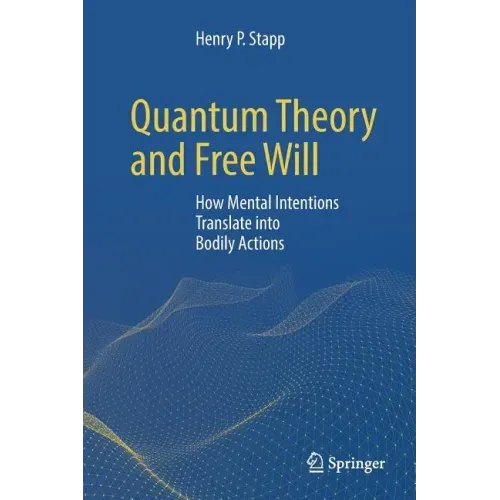 Quantum Theory and Free Will: How Mental Intentions Translate Into Bodily Actions