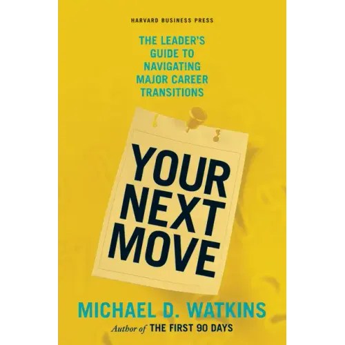 Your Next Move: The Leader's Guide to Navigating Major Career Transitions