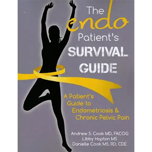 The Endo Patient's Survival Guide: A Patient's Guide to Endometriosis & Chronic Pelvic Pain