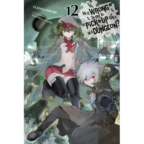 Is It Wrong to Try to Pick Up Girls in a Dungeon?, Vol. 12 (Light Novel): Volume 12