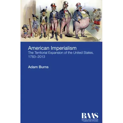 American Imperialism: The Territorial Expansion of the United States, 1783-2013