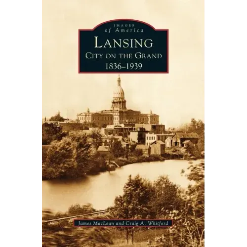 Lansing, City on the Grand: 1836-1939