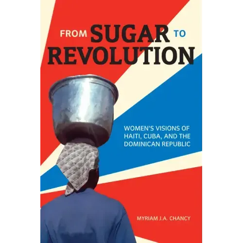 From Sugar to Revolution: Women's Visions of Haiti, Cuba, and the Dominican Republic