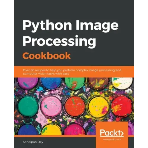 Python Image Processing Cookbook: Over 60 recipes to help you perform complex image processing and computer vision tasks with ease