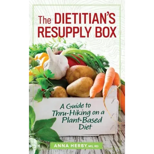The Dietitian's Resupply Box: A Guide to Thru-Hiking on a Plant-Based Diet