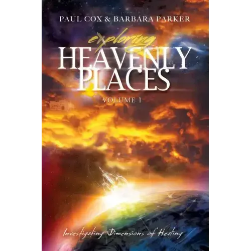 Exploring Heavenly Places - Volume 1 - Investigating Dimensions of Healing