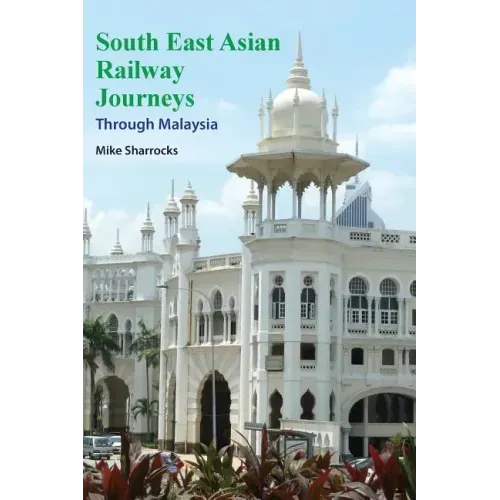 South East Asian Railway Journeys: Through Malaysia