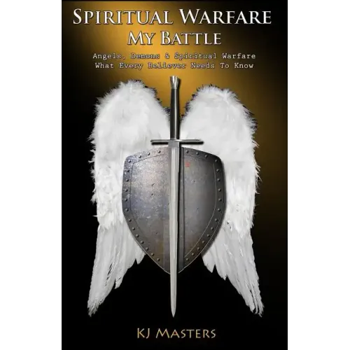 Spiritual Warfare, My Battle: Angels, Demons & Spiritual Warfare What Every Believer Needs to Know