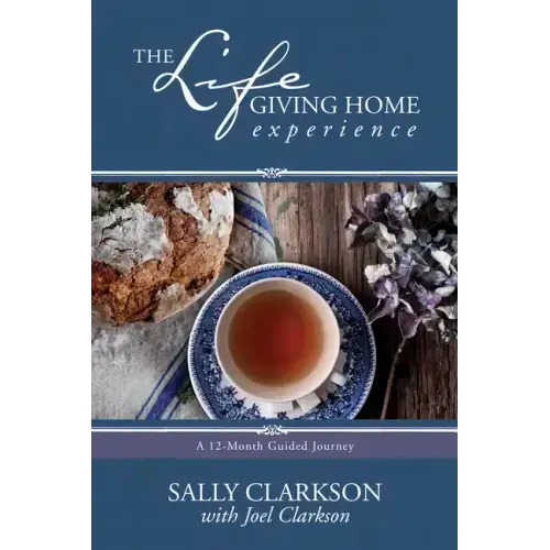 The Lifegiving Home Experience: A 12-Month Guided Journey