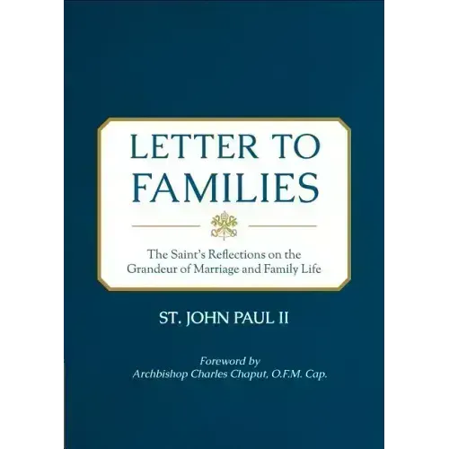 Letter to Families: The Saint's Reflections on the Grandeur of Marriage and Family Life