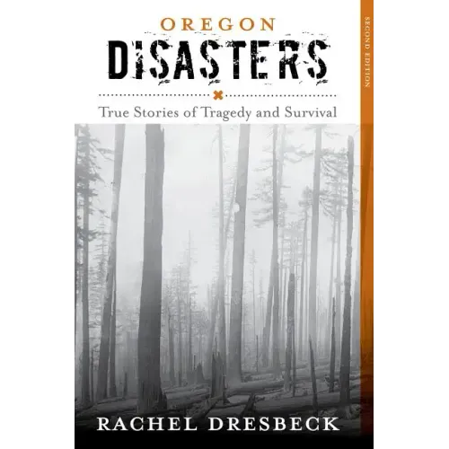 Oregon Disasters: True Stories of Tragedy and Survival