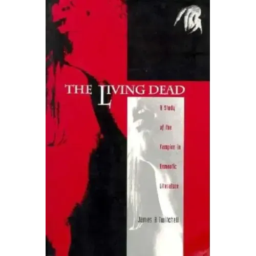 The Living Dead: A Study of the Vampire in Romantic Literature
