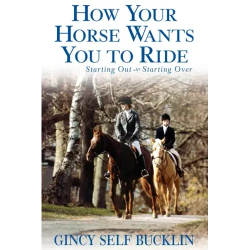How Your Horse Wants You to Ride: Starting Out, Starting Over