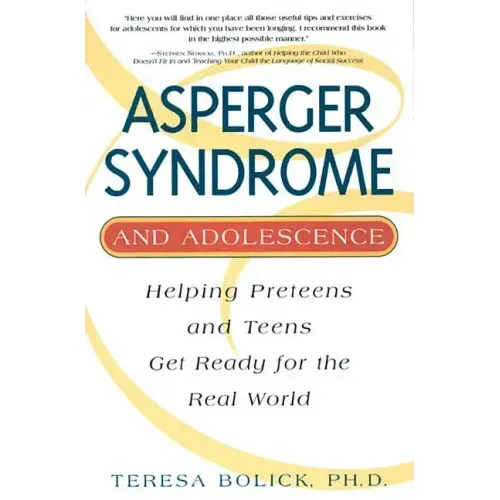 Asperger Syndrome and Adolescence: Helping Preteens and Teens Get Ready for the Real World