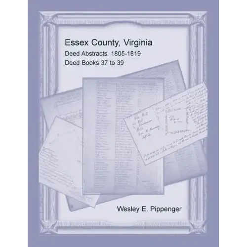 Essex County, Virginia Deed Abstracts, 1805-1819, Deed Books 37 to 39