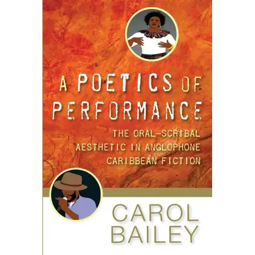 A Poetics of Performance: The Oral-Scribal Aesthetic in Anglophone Caribbean Fiction