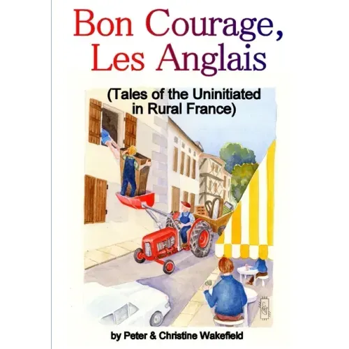 Bon Courage, Les Anglais (Tales of the Uninitiated in Rural France)