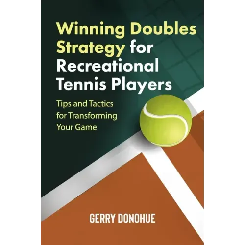 Winning Doubles Strategy for Recreational Tennis Players: Tips and Tactics to Transform Your Game