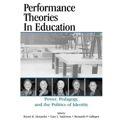 Performance Theories in Education: Power, Pedagogy, and the Politics of Identity