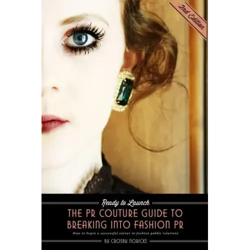 Ready to Launch: The PR Couture Guide to Breaking into Fashion PR: How to Begin a Successful Career in Fashion Public Relations