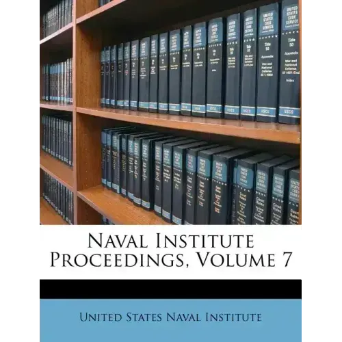 Naval Institute Proceedings, Volume 7