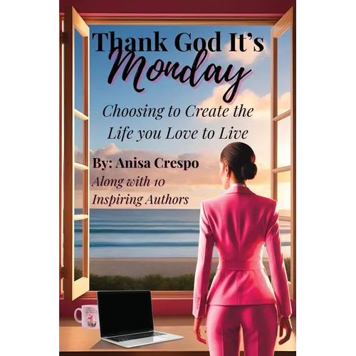Thank God It's Monday: Choosing to Create the Life you Love to Live