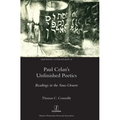 Paul Celan's Unfinished Poetics: Readings in the Sous-Oeuvre