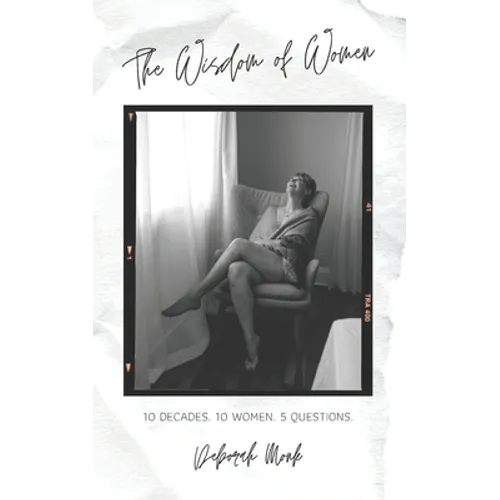 The Wisdom of Women: 10 Decades. 10 Women. 5 Questions.