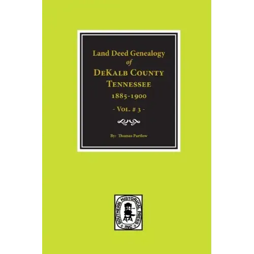 Dekalb County, Tennessee 1885-1900, Land Deed Genealogy Of. (Vol. #3)