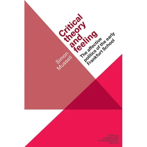Critical Theory and Feeling: The Affective Politics of the Early Frankfurt School