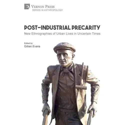 Post-Industrial Precarity: New Ethnographies of Urban Lives in Uncertain Times [Paperback, B&W]