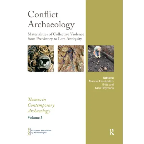 Conflict Archaeology: Materialities of Collective Violence from Prehistory to Late Antiquity