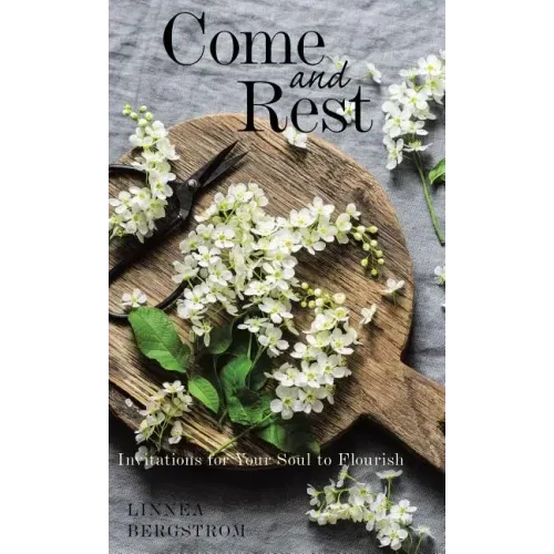 Come and Rest: Invitations for Your Soul to Flourish