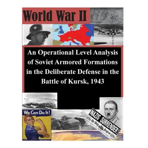 An Operational Level Analysis of Soviet Armored Formations in the Deliberate Defense in the Battle of Kursk, 1943