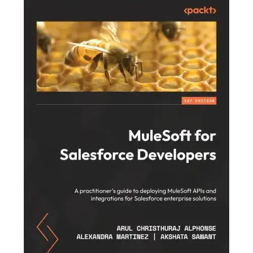 MuleSoft for Salesforce Developers: A practitioner's guide to deploying MuleSoft APIs and integrations for Salesforce enterprise solutions