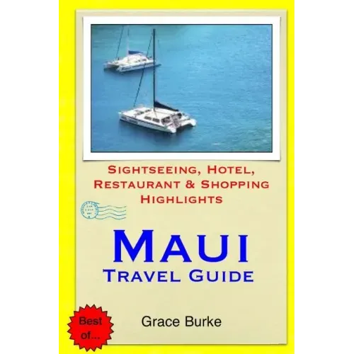 Maui Travel Guide: Sightseeing, Hotel, Restaurant & Shopping Highlights