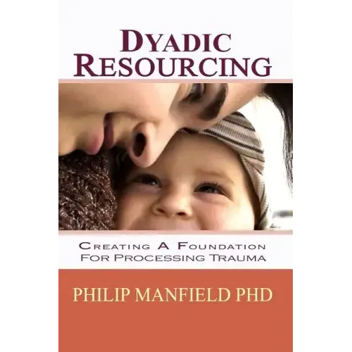Dyadic Resourcing: Creating a Foundation for Processing Trauma