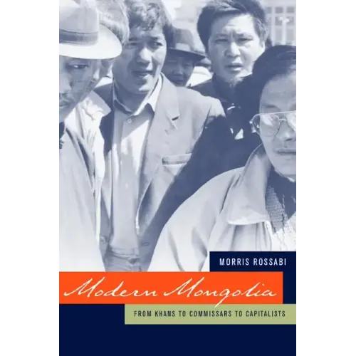 Modern Mongolia: From Khans to Commissars to Capitalists
