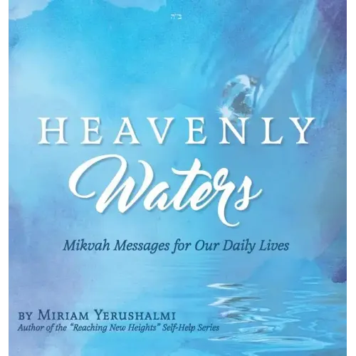 Heavenly Waters: Mikvah Messages for Our Daily Lives