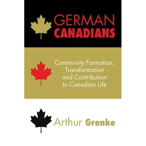 German Canadians: Community Formation, Transformation and Contribution to Canadian Life