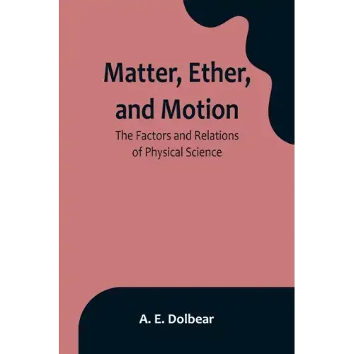 Matter, Ether, and Motion: The Factors and Relations of Physical Science