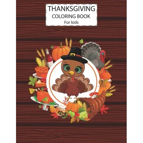 Thanksgiving Coloring Book For Kids: A Fun Cute Animals Activity Coloring Children Book, Turkey Food Happy Thanksgiving Day Gift For Kids Pre Schooler