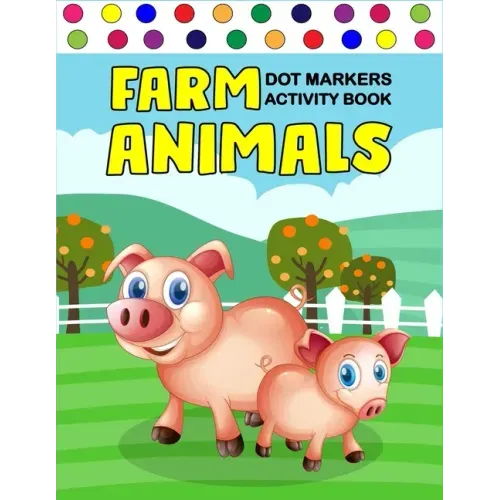 Farm Animals Dot Markers Activity Book: Art Paint Daubers Kids Activity Coloring Book / Gift For Kids Ages 1-3, 2-4, 3-5, Baby, Toddler, ... (Little l