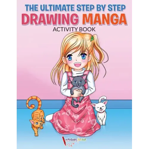 The Ultimate Step By Step Drawing Manga Activity Book