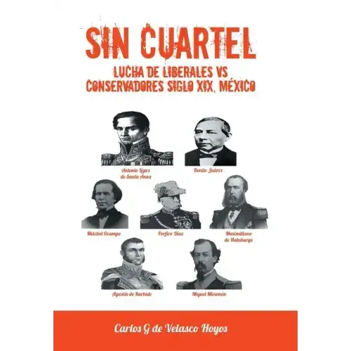 Sin Cuartel Lucha de Liberales Vs Conservadores Siglo XIX, Mexico