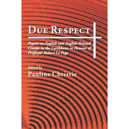 Due Respect: Essays on English and English-Related Creoles in the Caribbean in Honour of Professor Robert Le Page